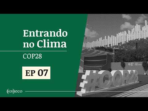 Entrando no Clima | COP28 #07: Márcio Astrini: festejar entrada na OPEP+ em plena COP é escárnio