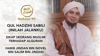 Inilah Jalanku #1 - Sikap Seorang Muslim Terhadap Al Qur'an - Habib Jindan bin Jindan