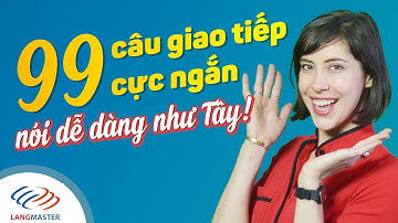 Langmaster - 99 câu giao tiếp tiếng Anh cực ngắn nói dễ dàng như Tây [Học tiếng Anh giao tiếp #6]