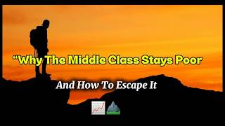 Why The Middle Class Stays Poor (And How To Escape It)