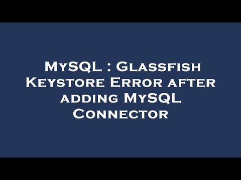 MySQL : Glassfish Keystore Error after adding MySQL Connector