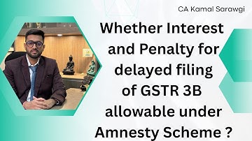 Whether Interest and Penalty for delayed filing of GSTR 3B allowable under Amnesty Scheme ?