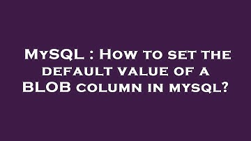 MySQL : How to set the default value of a BLOB column in mysql?