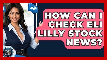 How Can I Check Eli Lilly Stock News? | Stock and Options Playbook
