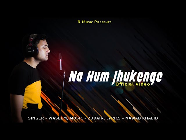 Na Hum Jhukenge - Official Video | Waseem | ZuBair | Nawab Khalid | R Music class=