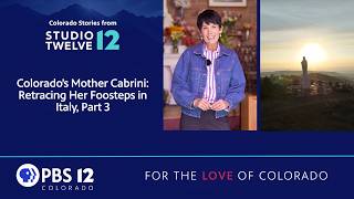 Colorado’s Mother Cabrini: Retracing Her Footsteps in Italy, Part 3 | Studio Twelve