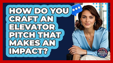 How Do You Craft An Elevator Pitch That Makes An Impact? - Social Success Club