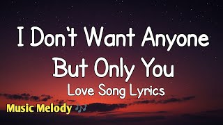 I Don't Want Anyone But Only You - Love Song (Lyrics) ☺️