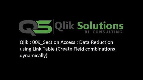 Qlik : 009_Section Access : Data Reduction using Link Table (Create Field combinations dynamically)
