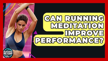 Can Running Meditation Improve Performance? - Running Beyond Limits