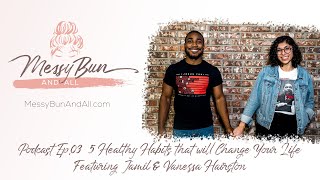 Podcast Ep.03 - 5 Healthy Habits That Will Change Your Life!