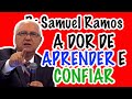 A DOR CRESCER E CONFIAR - PASTOR SAMUEL RAMOS (sermão feito em 2014)
