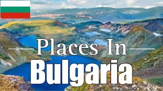 Places In Bulgaria You Must Visit This Year - Travel Guide