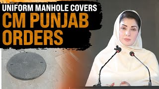 CM Punjab Maryam Nawaz Orders Uniform Manhole Covers to Stop Theft Across Province