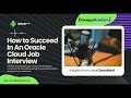 How to Succeed In An Oracle Cloud Job Interview - Podcast - Ep7