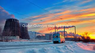 Qudyr - Qubyjyq slowed and reverb