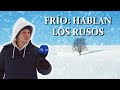 Los Rusos Hablan del Frío / Cómo Sobrevivir al Frío en Rusia