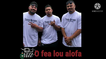 DJ LEZZ - O FEA LOU ALOFA BY: TUAVAO BROTHERS remix