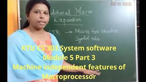KTU CS303 System software|Module 5 Part 3|Macroprocessor machine independent features