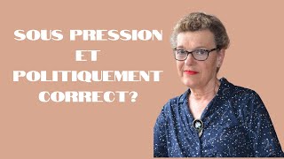 Sous pression et politiquement correct?