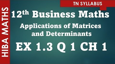 12th business maths applications of Matrices and Determinants chapter 1 exercise 1.3 question 1