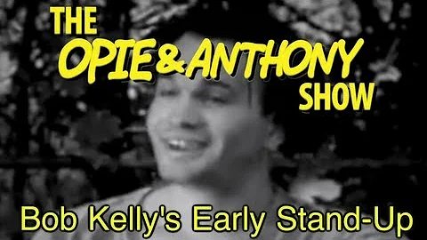 Opie & Anthony: Bob Kelly's Early Stand-Up (03/05/...