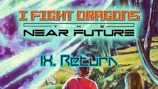 I Fight Dragons – The Near Future IX. Return