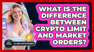 What Is The Difference Between Crypto Limit And Market Orders? - All About Crypto Exchanges