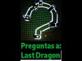 Pregunta y Last Dragón responde - Ep. 2