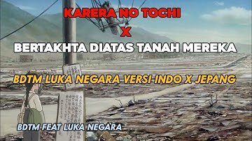 LUKA NEGARA ( KAU BERTAKHTA | KARERA NO TOCHI ) INDONESIA X JEPANG VERSION