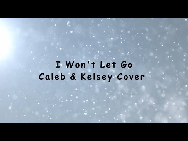 I Won't Let Go - Caleb u0026 Kelsey Cover class=