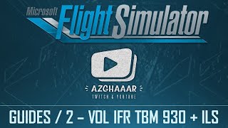 Flight Simulator | GUIDES FR | 2 - Vol IFR en TBM 930 & approche ILS