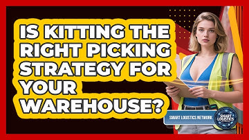 Is Kitting The Right Picking Strategy For Your Warehouse? - Smart Logistics Network