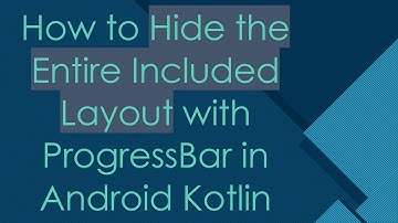 How to Hide the Entire Included Layout with ProgressBar in Android Kotlin