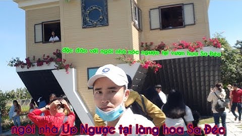 ngôi nhà Úp Ngược🚦 tại làng hoa .🌼Sa Đéc