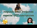 respondiendo preguntas especial 1900 suscriptores