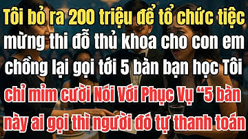 Tôi bỏ ra 200 triệu để tổ chức tiệc mừng thi đỗ thủ khoa cho con, em chồng lại gọi tới 5 bàn bạn học