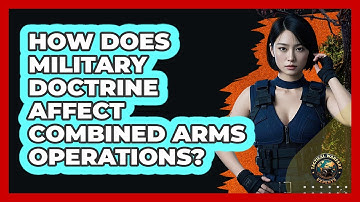 How Does Military Doctrine Affect Combined Arms Operations? - Tactical Warfare Experts