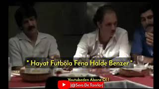 Ne Güzel Konuştu Be - Hayat Futbola Benzer