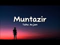 Talha Anjum - Muntazir (lyrics) Mp3 Song