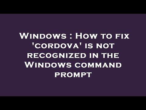 Windows : How to fix 'cordova' is not recognized in the Windows command prompt