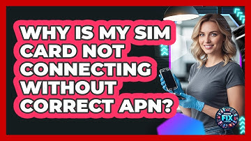 Why Is My SIM Card Not Connecting Without Correct APN? - Phone Fix and Features