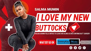 I love my new butt0cks, Salma Mumin tells critics to leave her alone as she confirms butt surgery