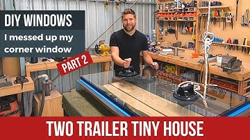 Ep. 18 - I messed up! How I made my own my own windows pt.2 - Tiny House Build Update