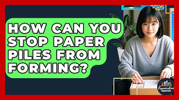 How Can You Stop Paper Piles From Forming? - Your Organization Mentor