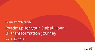 Nexus'19 Webinar II | Roadmap for your Siebel Open UI transformation journey  | nexus19.ipr.lv