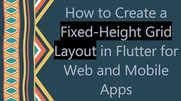 How to Create a Fixed-Height Grid Layout in Flutter for Web and Mobile Apps