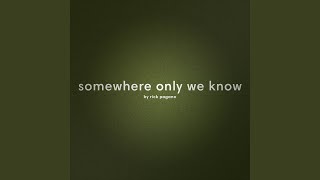 Somewhere Only We Know - Rick Pagano