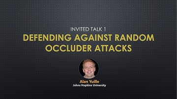Invited Talk 1: Alan Yuille - Defending Against Random Occluder Attacks