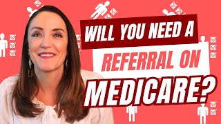Will You Need a Referral on Medicare?